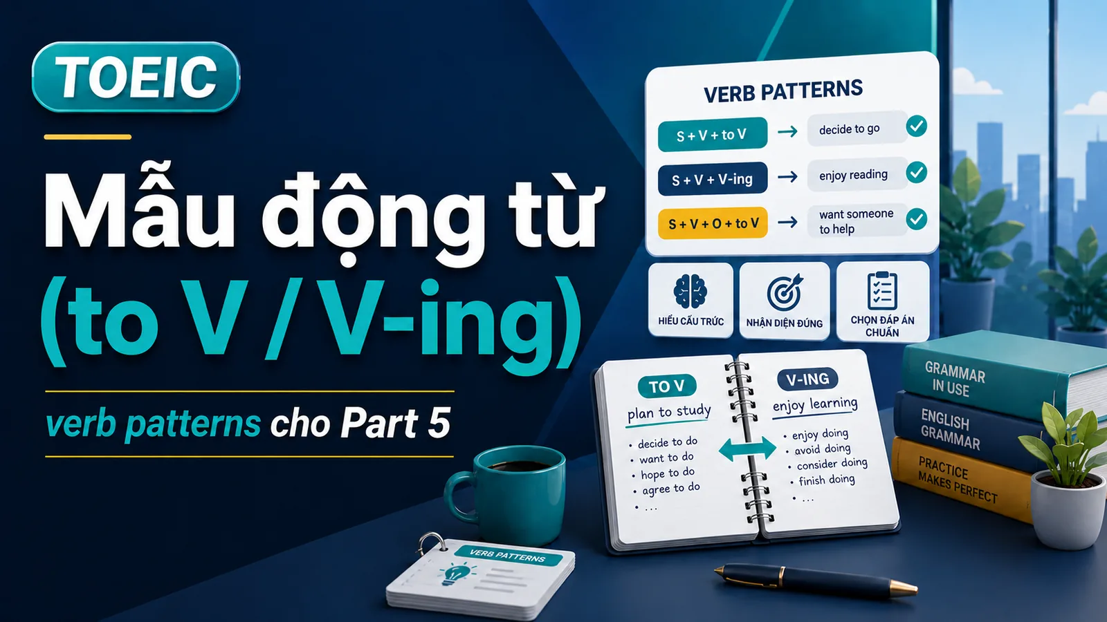 Cụm từ TOEIC hay gặp: Mẫu động từ (to V / V-ing)